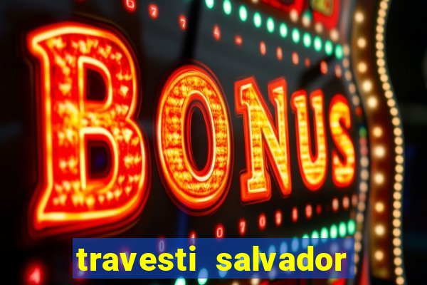 travesti salvador com local